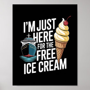 Funny Cruise I'm Just Here For The Free Ice Cream Poster