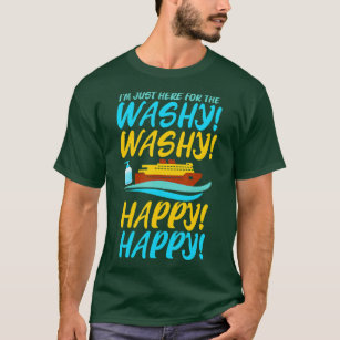 Funny Cruise s Just Here For Washy Washy Happy Hap T-Shirt
