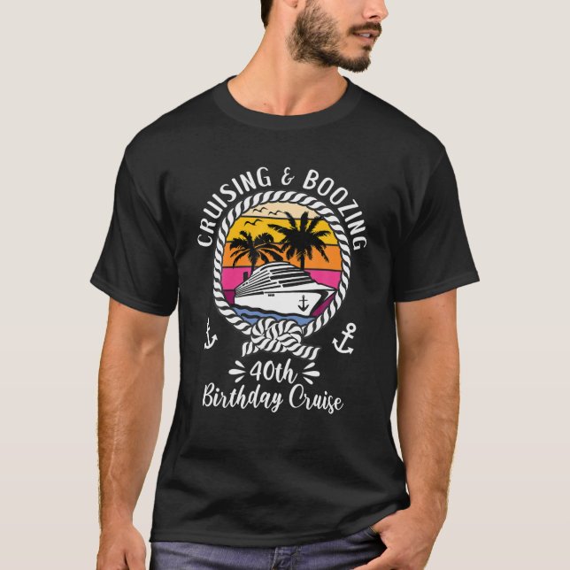 Funny Cruise Ship Cruising And Boozing 40Th Birthd T-Shirt (Front)