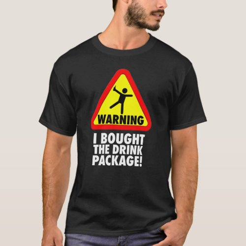 Funny Cruise Warning I bought the Drink Package T_Shirt