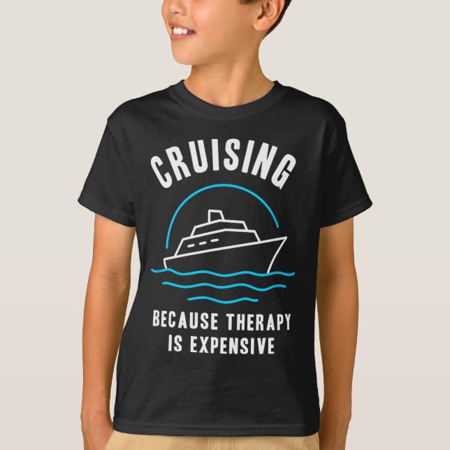 Funny Cruising Because Therapy Is Expensive Cruise T-Shirt (Front)