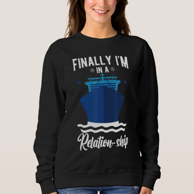 Funny Cruising Cruise Ship Finally I'm In A Relati Sweatshirt (Front)