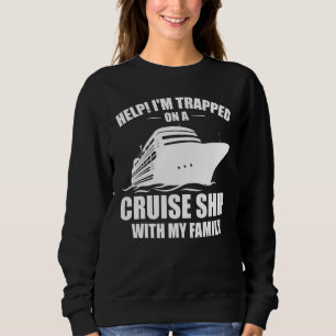 Funny Cruising Family Vacation On Cruise Ship With Sweatshirt