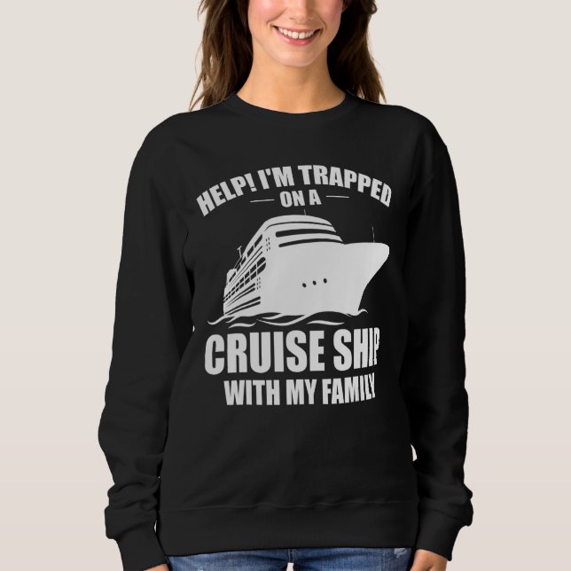 Funny Cruising Family Vacation On Cruise Ship With Sweatshirt (Front)