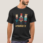 Funny Crushin It Nutcracker Holiday Shirt<br><div class="desc">Celebrate the season with this funny nutcracker shirt.</div>