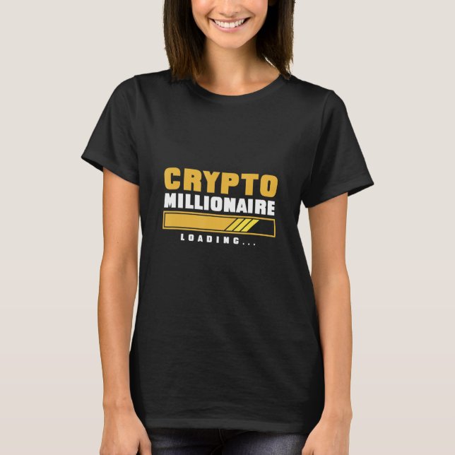 Funny Crypto Quote Crypto Millionaire Loading Cryp T-Shirt (Front)