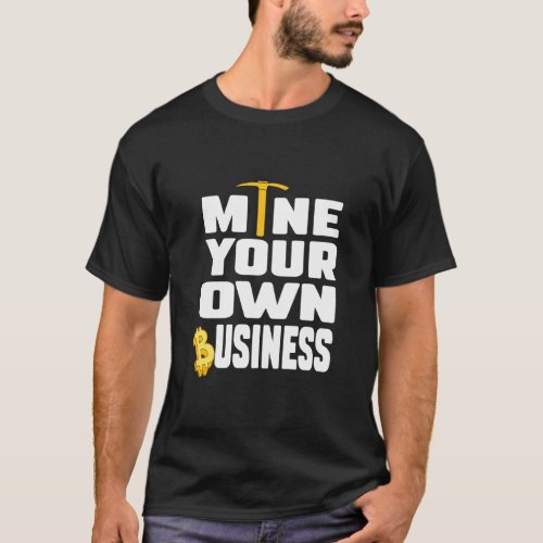 Funny Crypto Quote Mine Your Own Business Investor T_Shirt