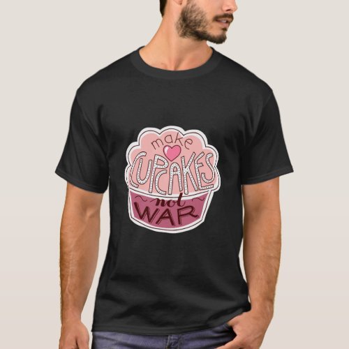 Funny Cup Cake Gifts Makes Cupcakes Not War T_Shirt