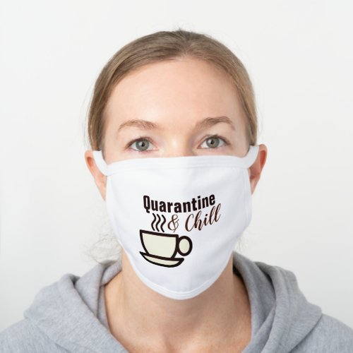 funny cup of coffee home quarantine and chill white cotton face mask