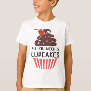 Funny Cupcake - All You Need Is Cupcakes Junk Food T-Shirt