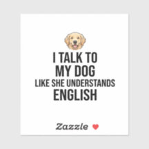 Funny Custom Dog Sticker - I Talk To My Dog Like S