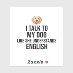 Funny Custom Dog Sticker - I Talk To My Dog Like S