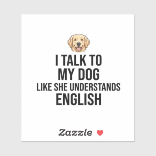 Funny Custom Dog Sticker - I Talk To My Dog Like S