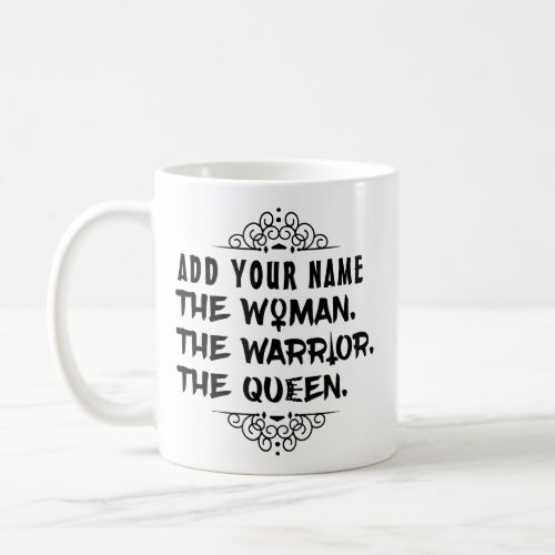 Funny Custom Name the Woman the Warrior the Queen Coffee Mug