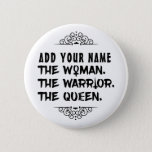 Funny Custom Name The Woman The Warrior The Queen Pinback Button at Zazzle