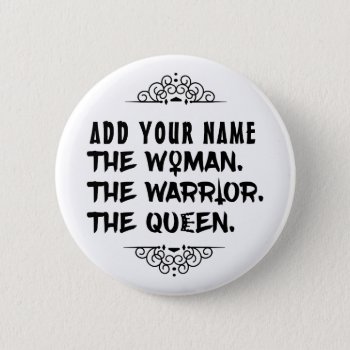 Funny Custom Name The Woman The Warrior The Queen Pinback Button by FunnyTShirtsAndMore at Zazzle