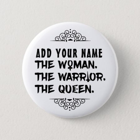 Funny Custom Name The Woman The Warrior The Queen Pinback Button