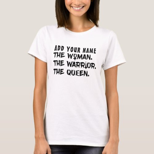 Funny Custom Name the Woman the Warrior the Queen T_Shirt