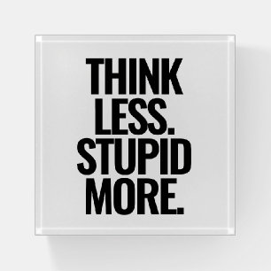 Funny Custom Text Think Less Stupid More Black Paperweight