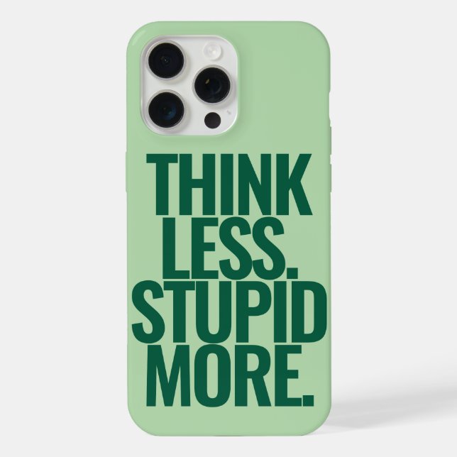 Funny Custom Text Think Less Stupid More Green Iphone Case (Back)