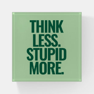 Funny Custom Text Think Less Stupid More Green Paperweight