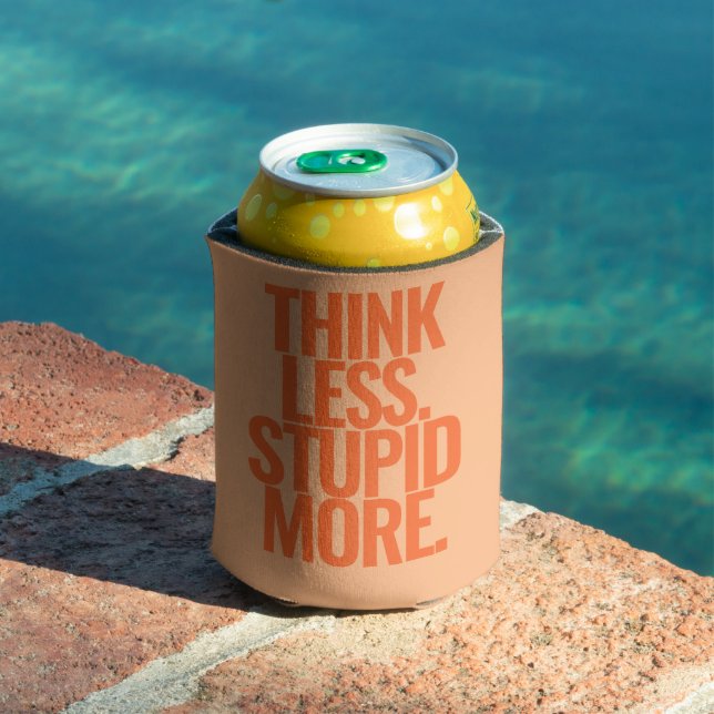 Funny Custom Text Think Less Stupid More Orange Can Cooler (In Situ Pool)