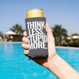 Funny Custom Text Think Less Stupid More White Seltzer Can Cooler