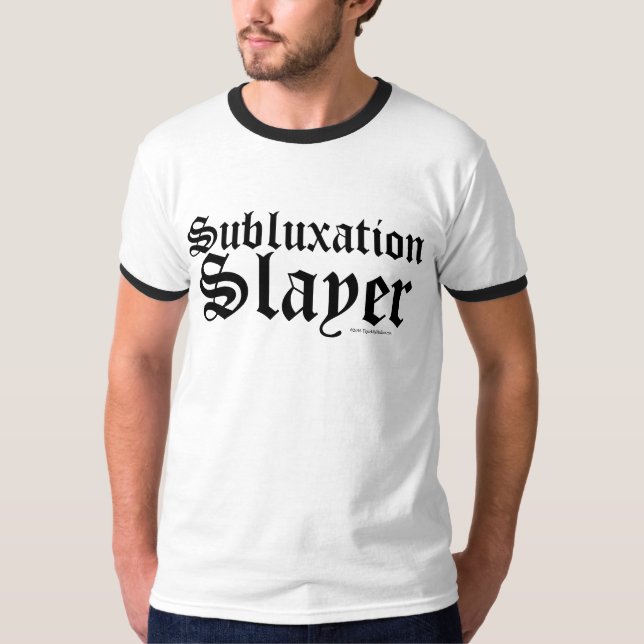 Funny CUSTOMIZABLE Chiropractor Subluxation Slayer T-Shirt (Front)