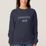 Funny Customized Exhauseted Mom Sweatshirt at Zazzle