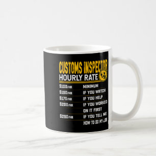 Funny Customs Inspector Hourly Rate - Customs Offi Coffee Mug