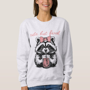 Funny Cute But Feral Raccoon Humorous Quote Sweatshirt