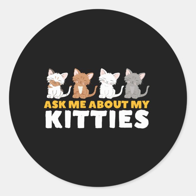 Funny Cute Cat Lover Humor Ask Me About My Kitties Classic Round Sticker (Front)