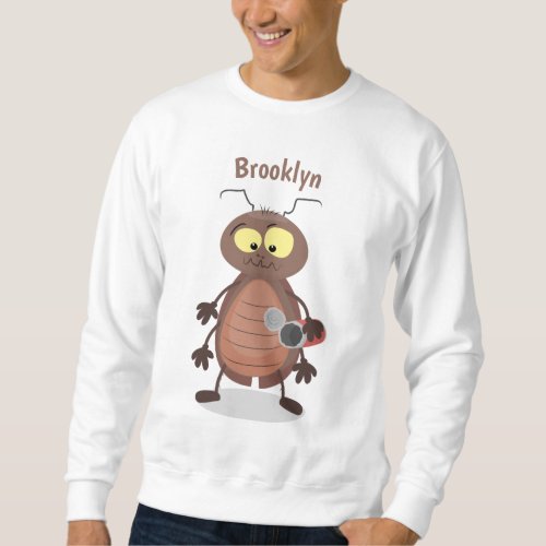 Funny cute cockroach cartoon character sweatshirt