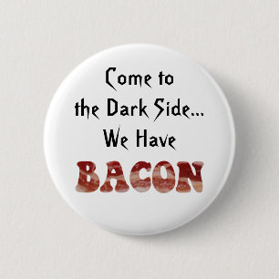 Funny Cute Come to the Dark Side We Have Bacon Button