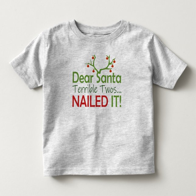 Funny Cute Dear Santa Terrible Twos Nailed it! Toddler T-shirt (Front)