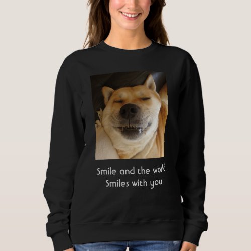 funny cute dog smiling with uplifting slogan sweatshirt