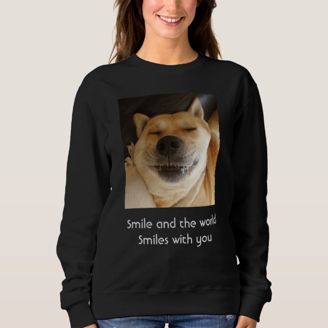 funny cute dog smiling with uplifting slogan sweatshirt (Front)