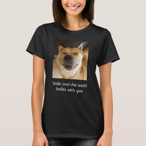 funny cute dog smiling with uplifting slogan T_Shirt