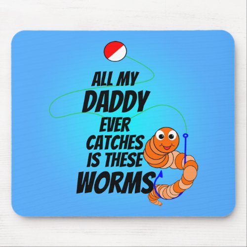 Funny Cute Fishing Daddy Only Catches Worms Mouse Pad