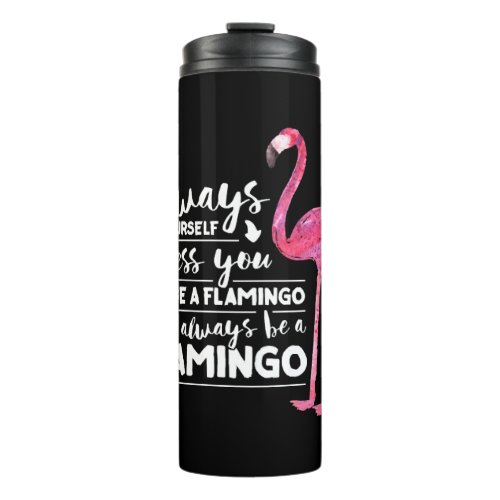 Funny Cute Flamingo Saying Quote Tropic Animal     Thermal Tumbler