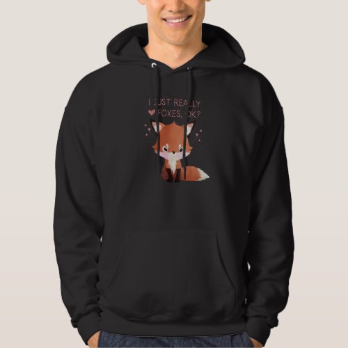 Funny Cute Fox I Just Really Like Love Foxes Ok Hoodie