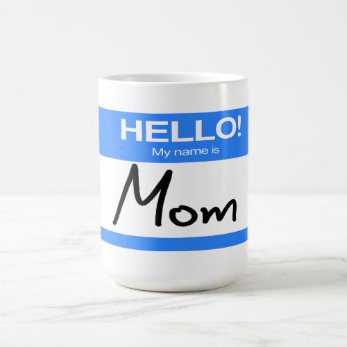 Funny Cute Hello My Name Is Mom Coffee Mug
