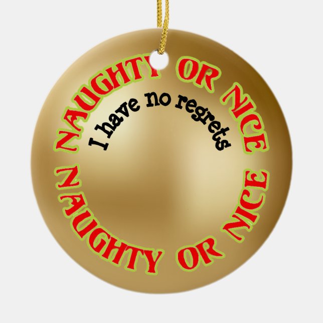 Funny Cute Humorous Naughty Nice No Regrets Ceramic Ornament (Front)