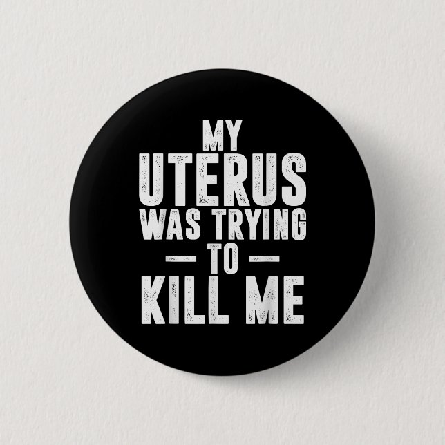 Funny Cute Hysterectomy My Uterus Was Trying To Ki Button (Front)