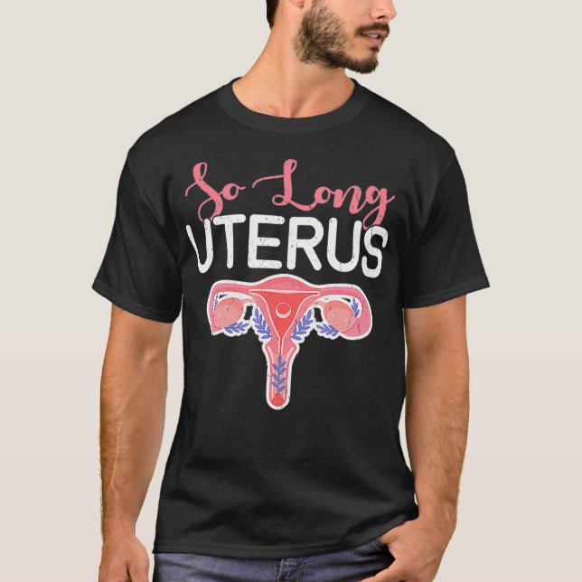 Funny Cute Hysterectomy So Long Uterus  T-Shirt (Front)