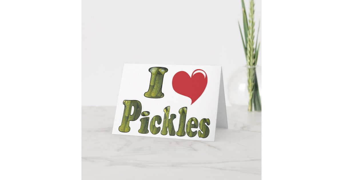 Funny Cute I Love Pickles Card