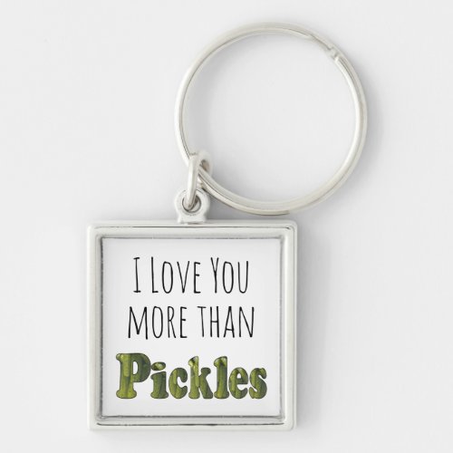 Funny Cute I Love You More Than Pickles Keychain
