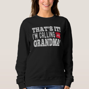 Funny Cute Kidthat S It I M Calling Grandma Sweatshirt
