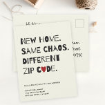 Funny Cute Modern Minimalist Moving Announcement Postcard<br><div class="desc">"New home. Same chaos. Different zip code" Share your move with our fun,  minimalist postcard. Custom and cute for a fresh start! 🏠📦✨ #MovingAnnouncement #NewBeginnings"</div>
