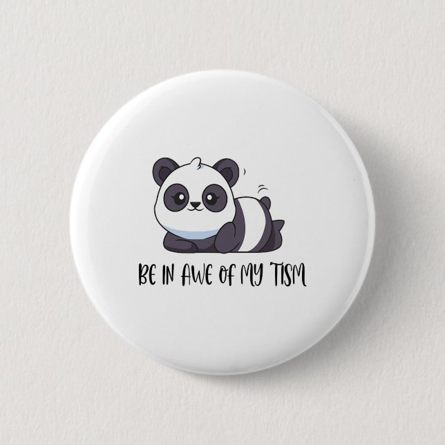 Funny Cute Panda Be In Awe Of My tism  Button (Front)